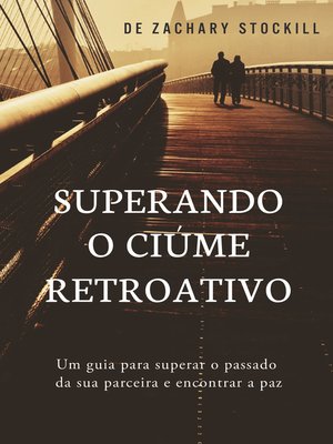 cover image of Superando o Ciúme Retroativo